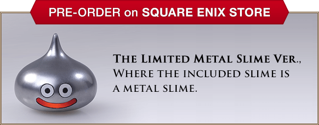 <PRE-ORDER on SQUARE ENIX STORE> The Limited Metal Slime Ver., Where the included slime is a metal slime.
