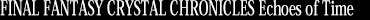 FINAL FANTASY CRYSTAL CHRONICLES Echoes of Time