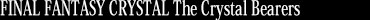 FINAL FANTASY CRYSTAL CHRONICLES The Crystal Bearers
