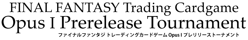 スクウェア・エニックス トレーディングカードゲーム Opus1 プレリリーストーナメント